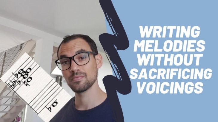 Writing Melodies without Sacrificing Voicings
