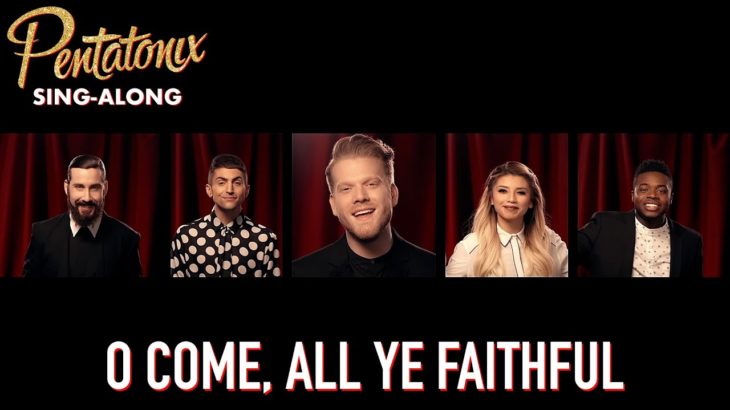 [SING-ALONG VIDEO] O Come, All Ye Faithful – Pentatonix