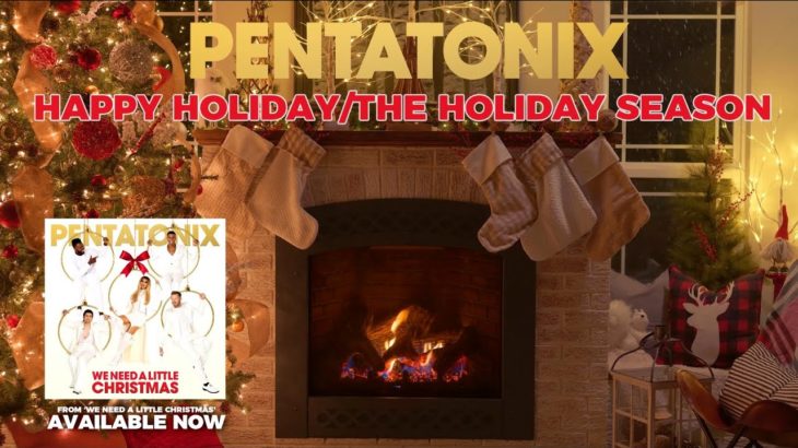[Yule Log Audio] Happy Holiday / The Holiday Season – Pentatonix