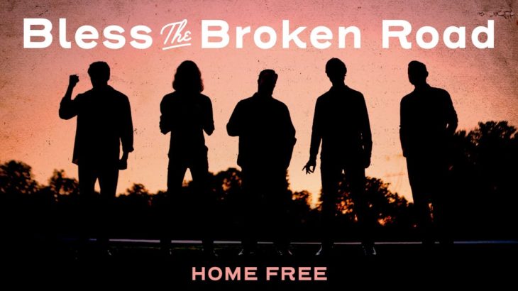 Home Free – Bless The Broken Road