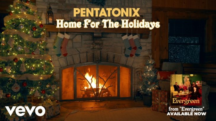 (Yule Log Audio) Home For The Holidays – Pentatonix
