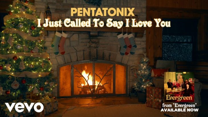 (Yule Log Audio) I Just Called To Say I Love You – Pentatonix