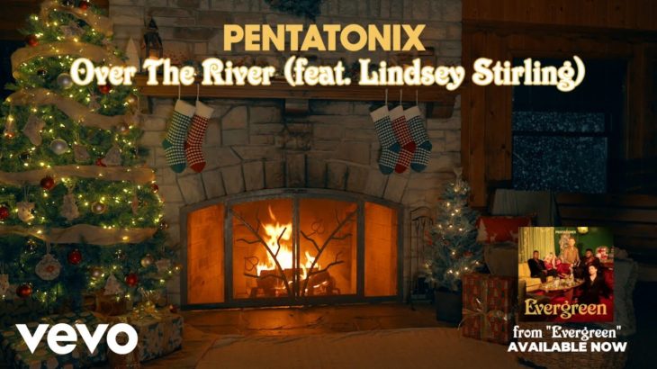 (Yule Log Audio) Over The River – Pentatonix ft. Lindsey Stirling