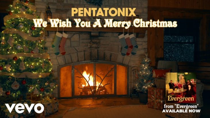 (Yule Log Audio) We Wish You A Merry Christmas – Pentatonix