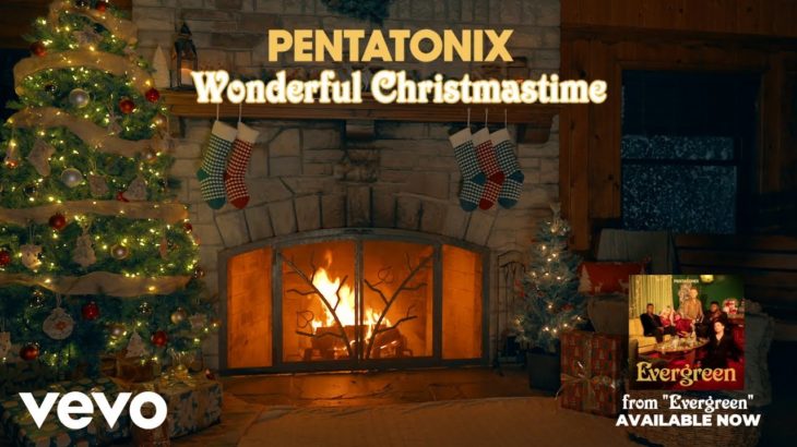 (Yule Log Audio) Wonderful Christmastime – Pentatonix