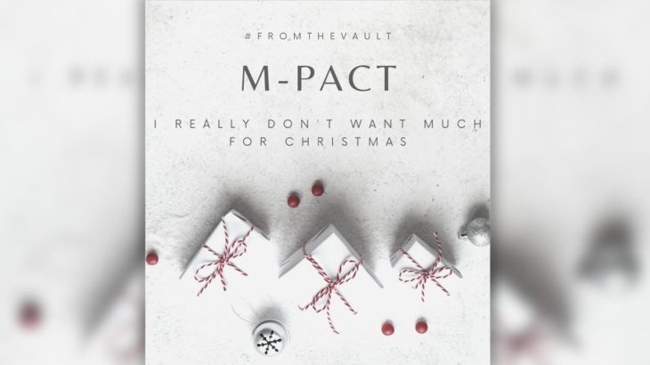 [FROM THE VAULT] m-pact – I Really Don’t Want Much For Christmas