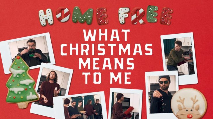 Home Free – What Christmas Means To Me