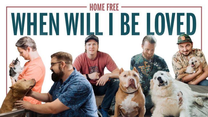 Home Free – When Will I Be Loved