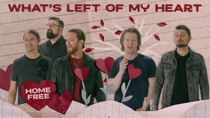 Home Free – What’s Left Of My Heart
