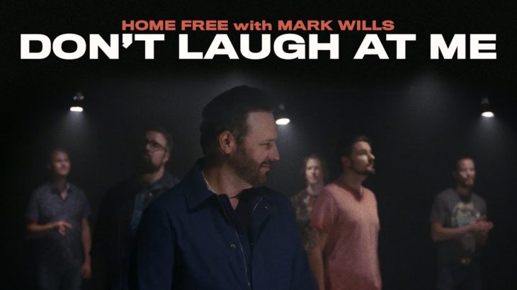 Home Free – Don’t Laugh At Me (featuring Mark Wills)