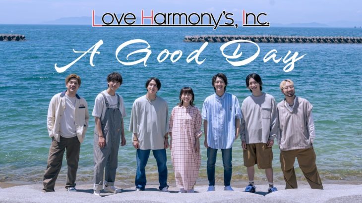 Love Harmony’s, Inc.『A Good Day』Official Music Video