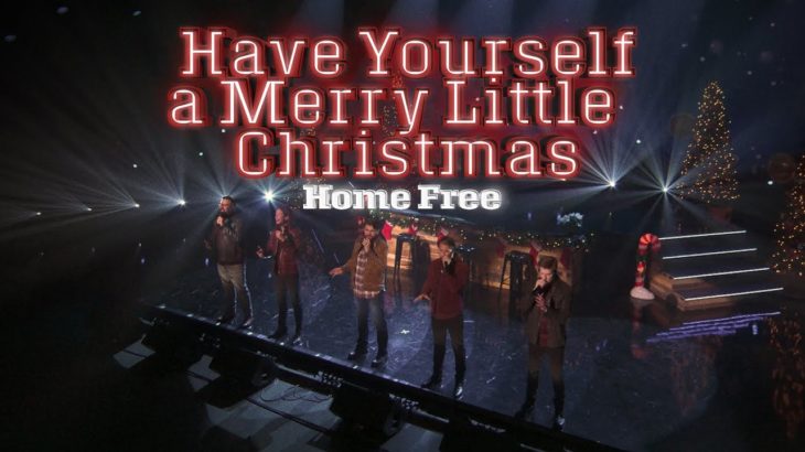 Home Free – Have Yourself A Merry Little Christmas