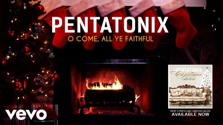 Pentatonix – O Come, All Ye Faithful (Yule Log)