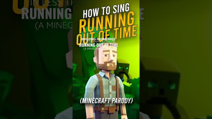 HOW TO SING Running Out Of Time (A Minecraft Parody)
