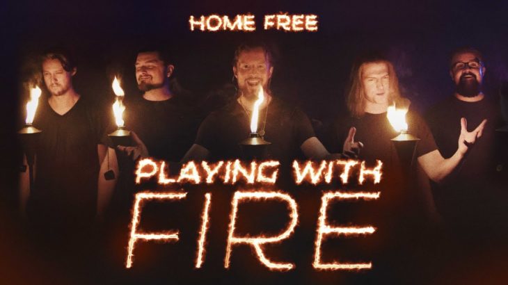 Home Free – Playing With Fire