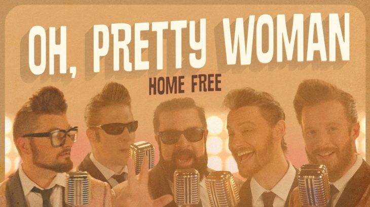 Home Free – Oh, Pretty Woman