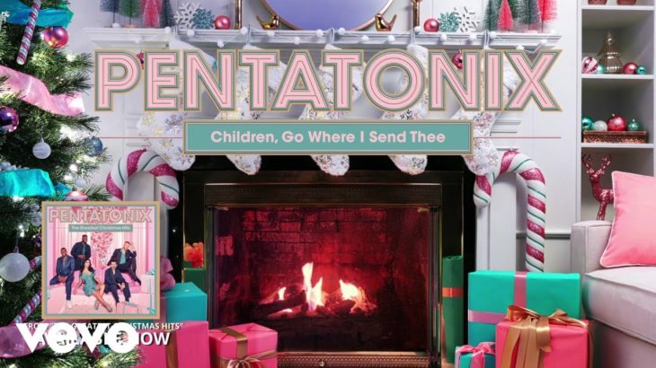 Pentatonix – Children, Go Where I Send Thee (Yule Log Audio)