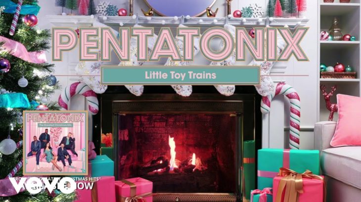 Pentatonix – Little Toy Trains (Yule Log Audio)