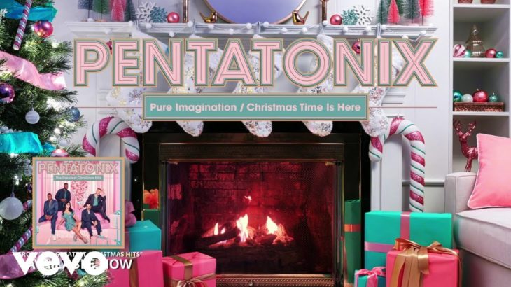 Pentatonix – Pure Imagination / Christmas Time Is Here (Yule Log Audio)