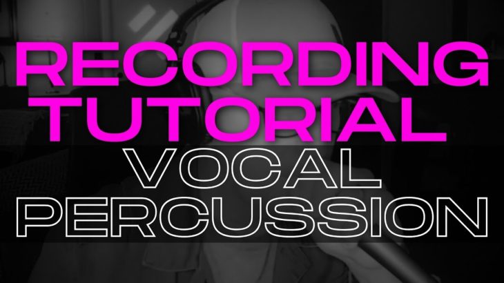 🎤 RECORDING TUTORIAL – Vocal Percussion 🎤