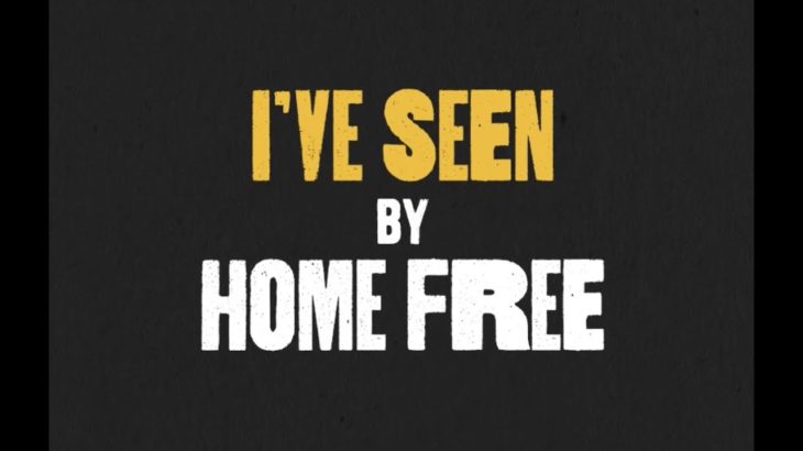 Home Free – I’ve Seen [Lyric Video]